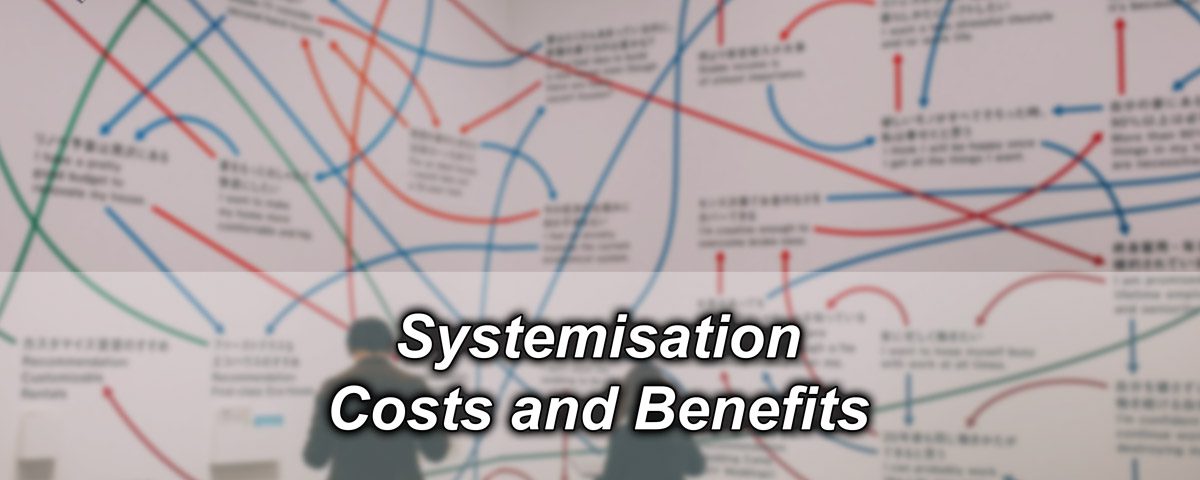 Systemisation: Costs and Benefits